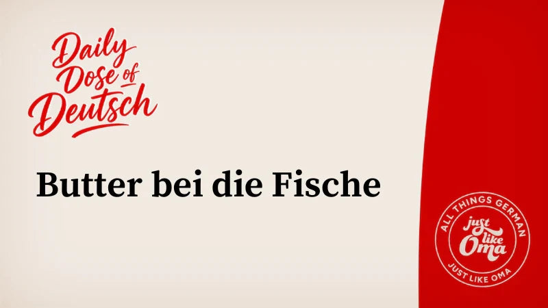 Butter bei die Fische