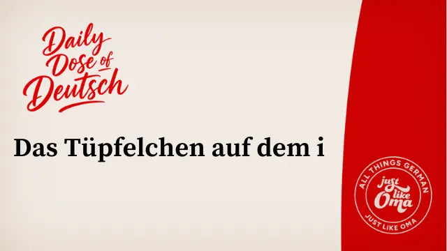 Das Tüpfelchen auf dem i