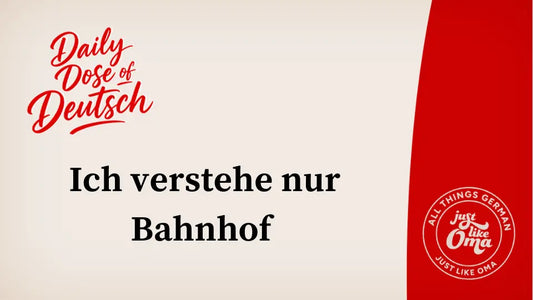 Ich verstehe nur Bahnhof