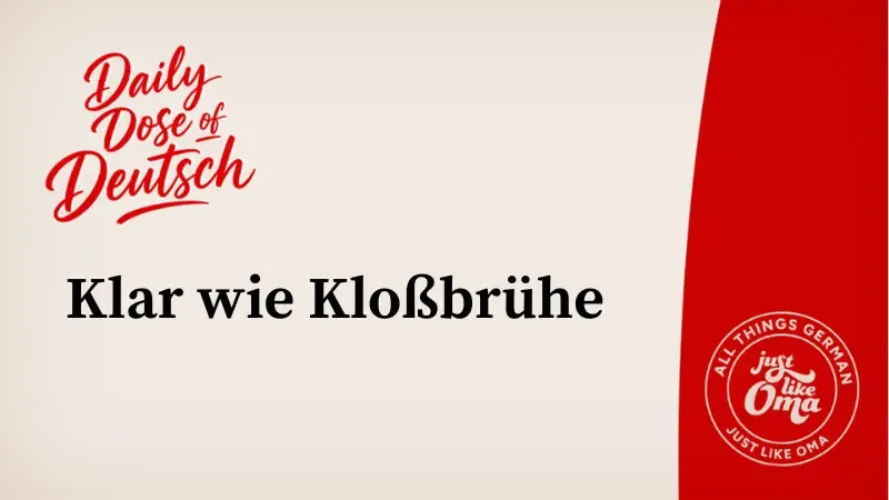 Klar wie Kloßbrühe